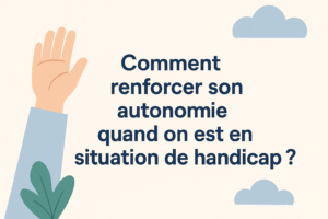 Lire la suite à propos de l’article Comment renforcer son autonomie quand on est en situation de handicap ?